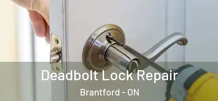 Deadbolt Lock Repair Brantford - ON