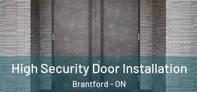 High Security Door Installation Brantford - ON
